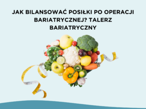 Jak bilansować posiłki po operacji bariatrycznej? Talerz bariatryczny
