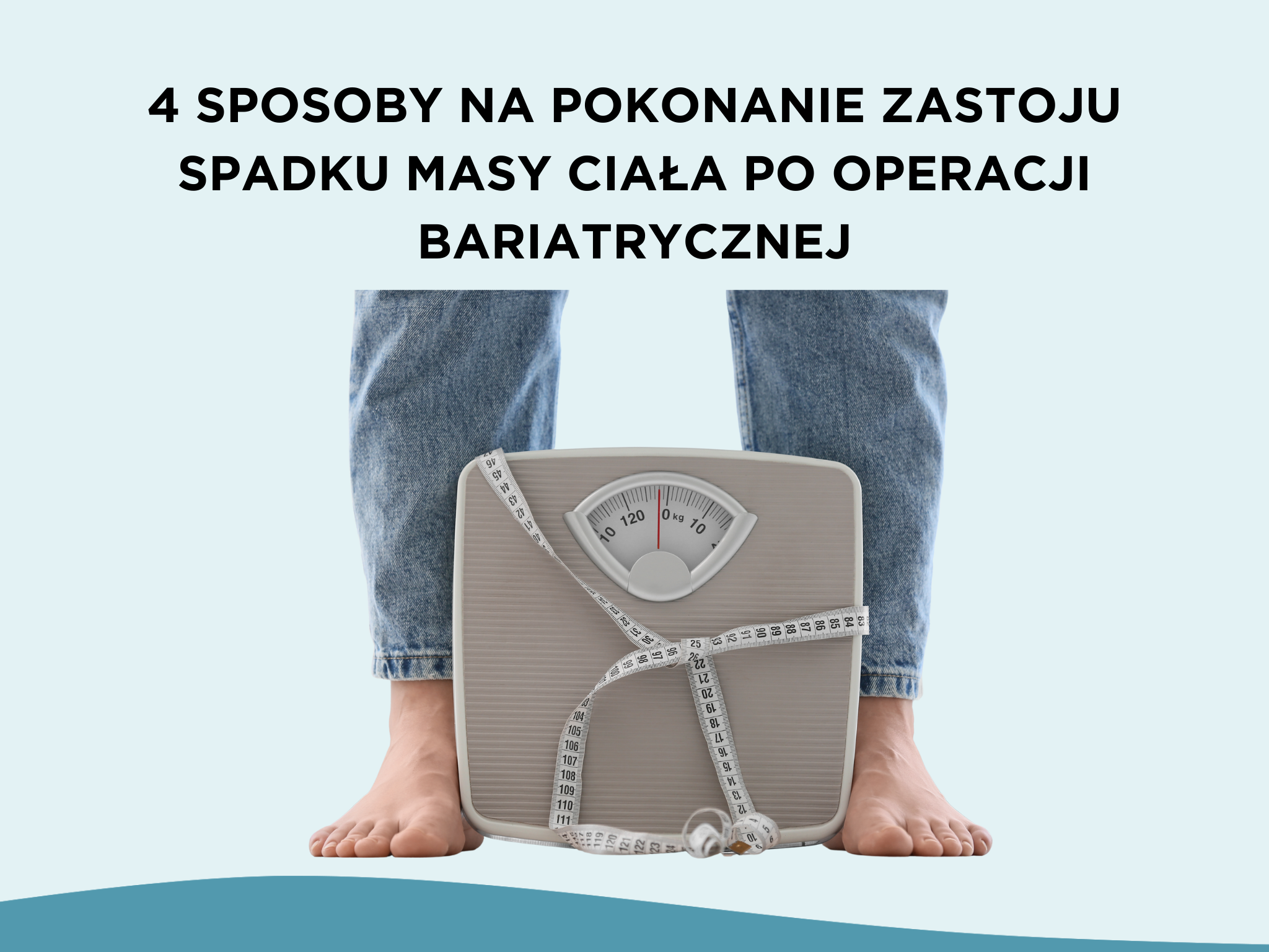 4 sposoby na pokonanie zastoju spadku masy ciała po operacji bariatrycznej