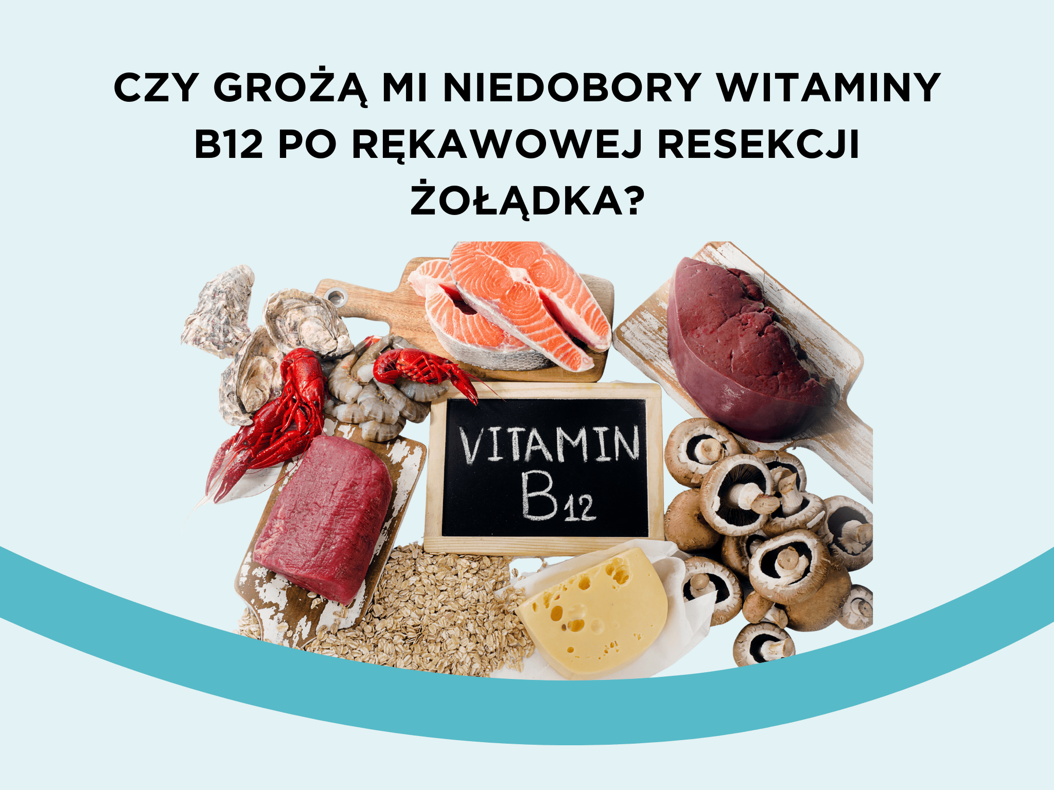 Czy grożą mi niedobory witaminy B12 po rękawowej resekcji żołądka?