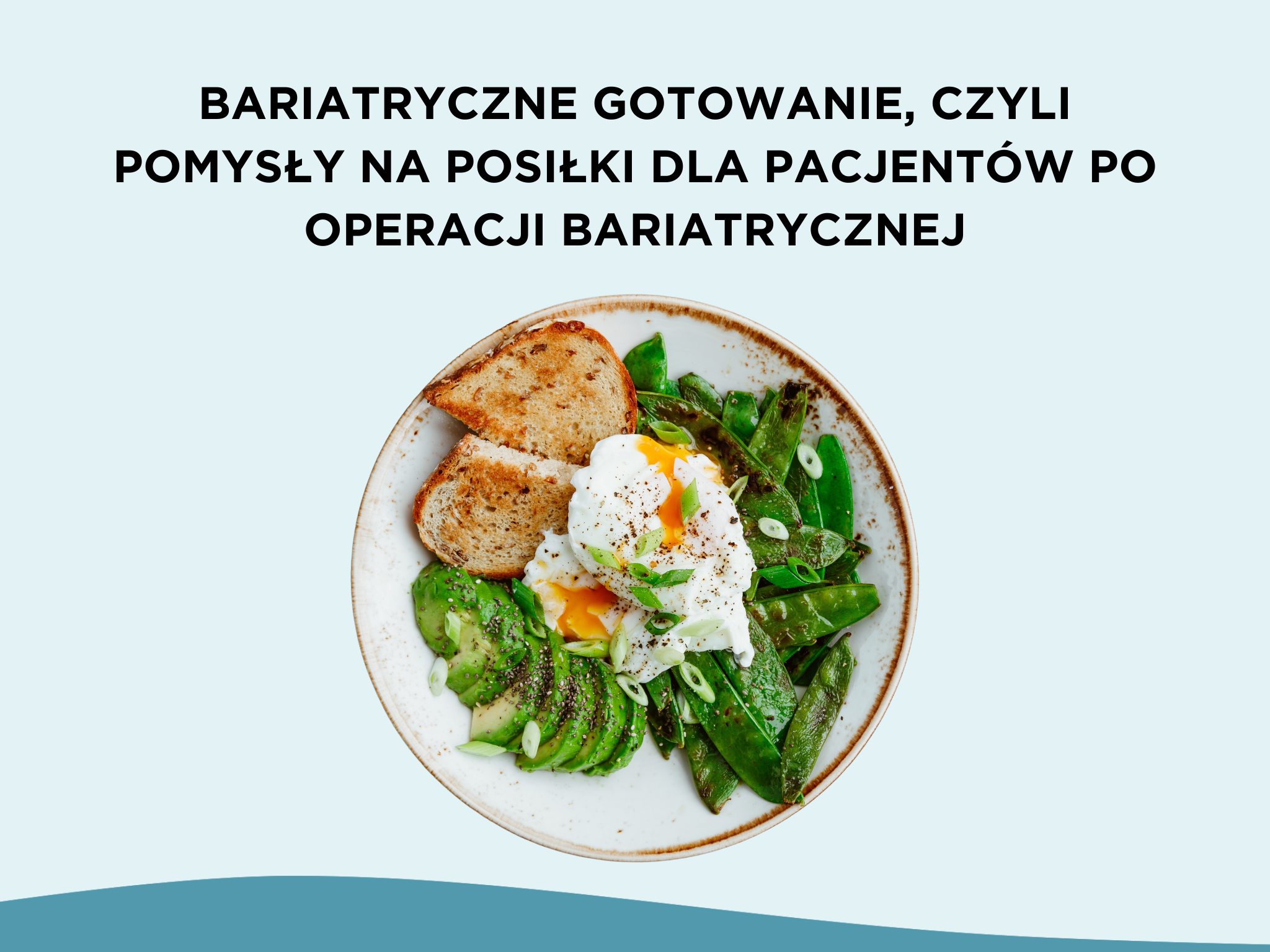 Bariatryczne gotowanie, czyli pomysły na posiłki dla pacjentów po operacji bariatrycznej