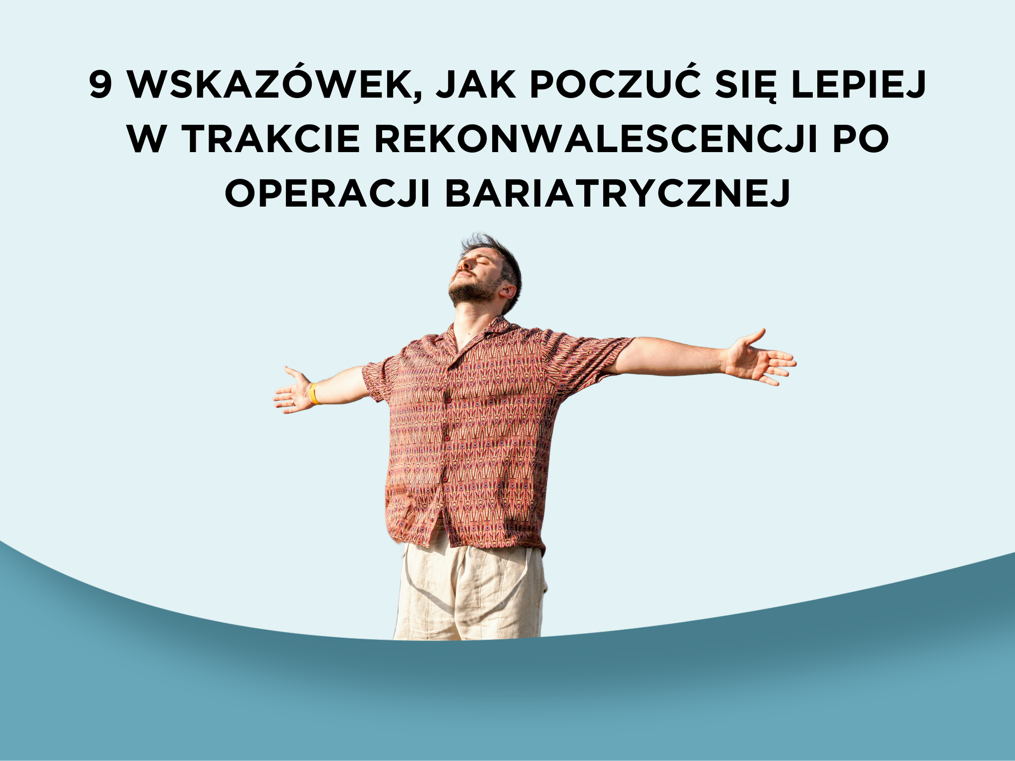 9 wskazówek, jak poczuć się lepiej w trakcie rekonwalescencji po operacji bariatrycznej