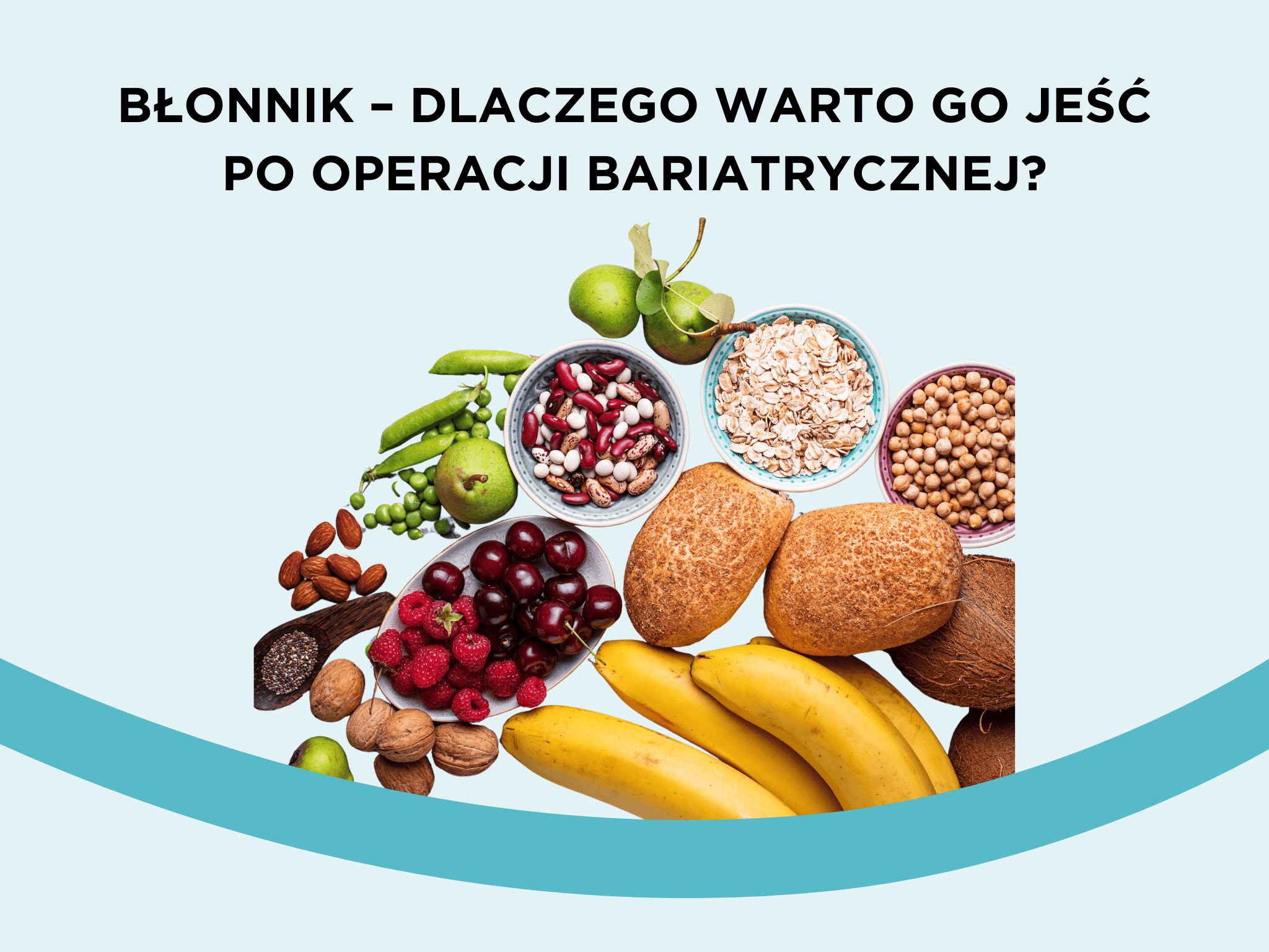 Błonnik – dlaczego warto go jeść po operacji bariatrycznej?