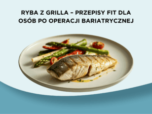 Ryba z grilla – przepisy fit dla osób po operacji bariatrycznej