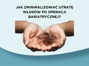 Jak zminimalizować utratę włosów po operacji bariatrycznej?