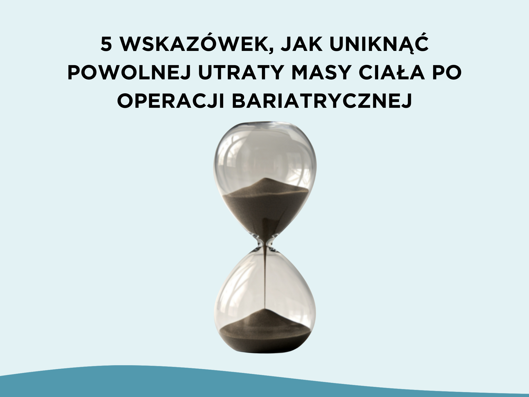 5 wskazówek, jak uniknąć powolnej utraty masy ciała po operacji bariatrycznej