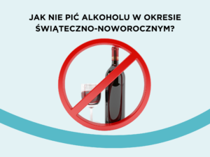 Jak nie pić alkoholu w okresie świąteczno-noworocznym?