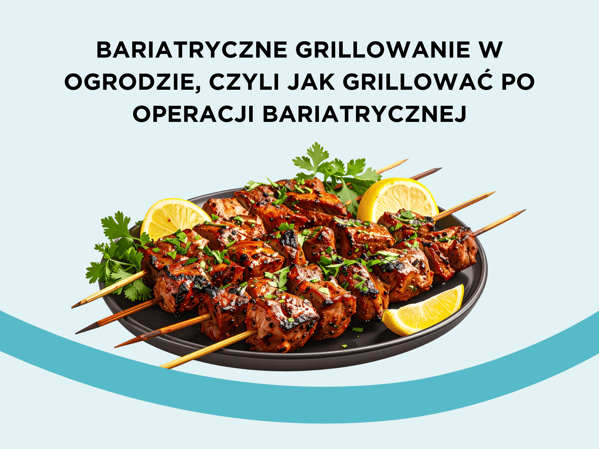 Bariatryczne grillowanie w ogrodzie, czyli jak grillować po operacji bariatrycznej