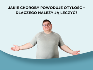 Jakie choroby powoduje otyłość – dlaczego należy ją leczyć?