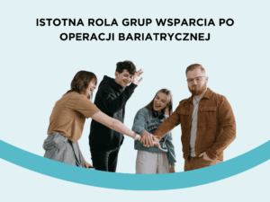 Zaburzenia pokarmowe po operacji bariatrycznej – jak sobie z nimi radzić?