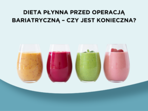 Dieta płynna przed operacją bariatryczną – czy jest konieczna?