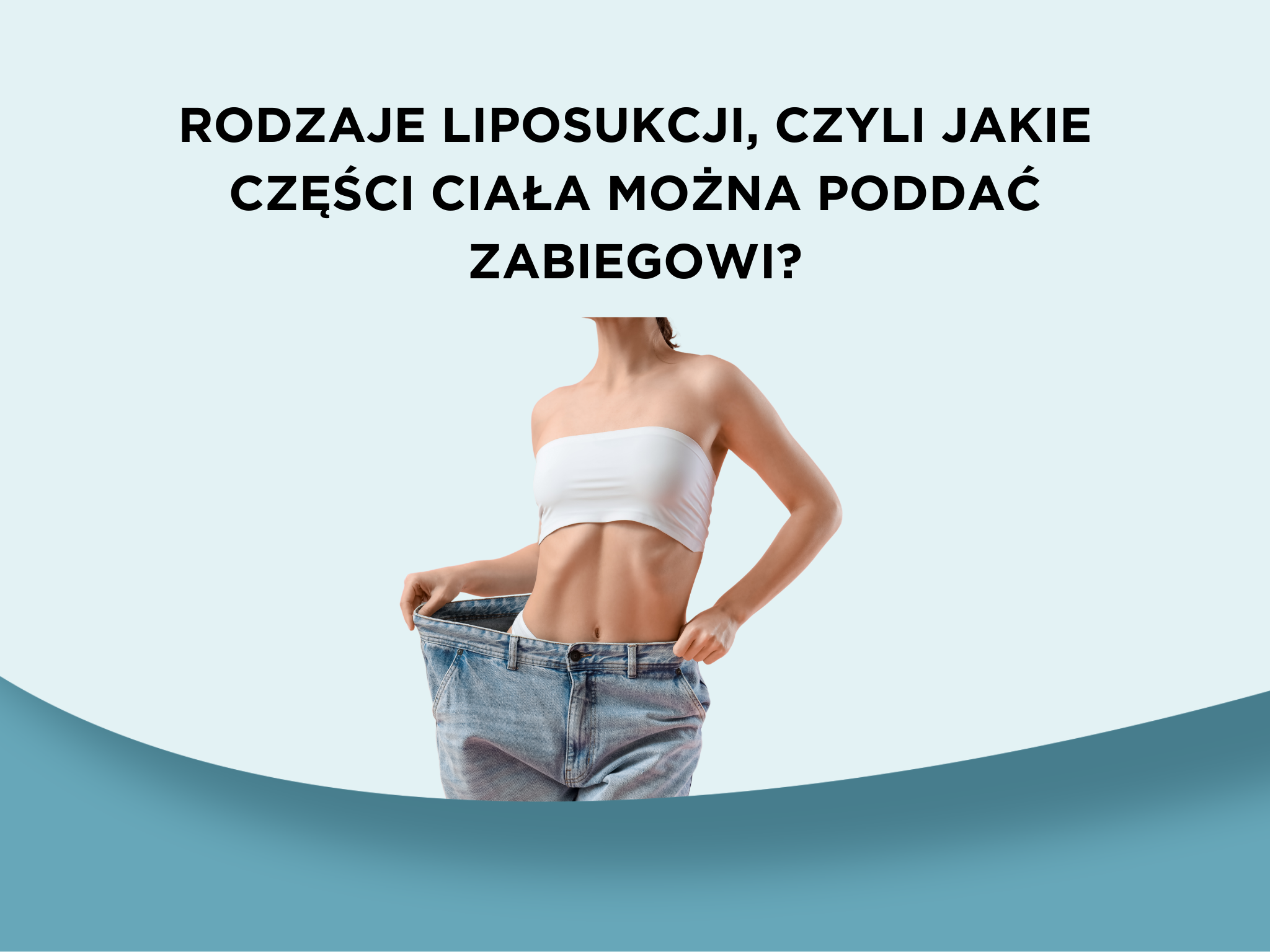 Rodzaje liposukcji, czyli jakie części ciała można poddać zabiegowi?