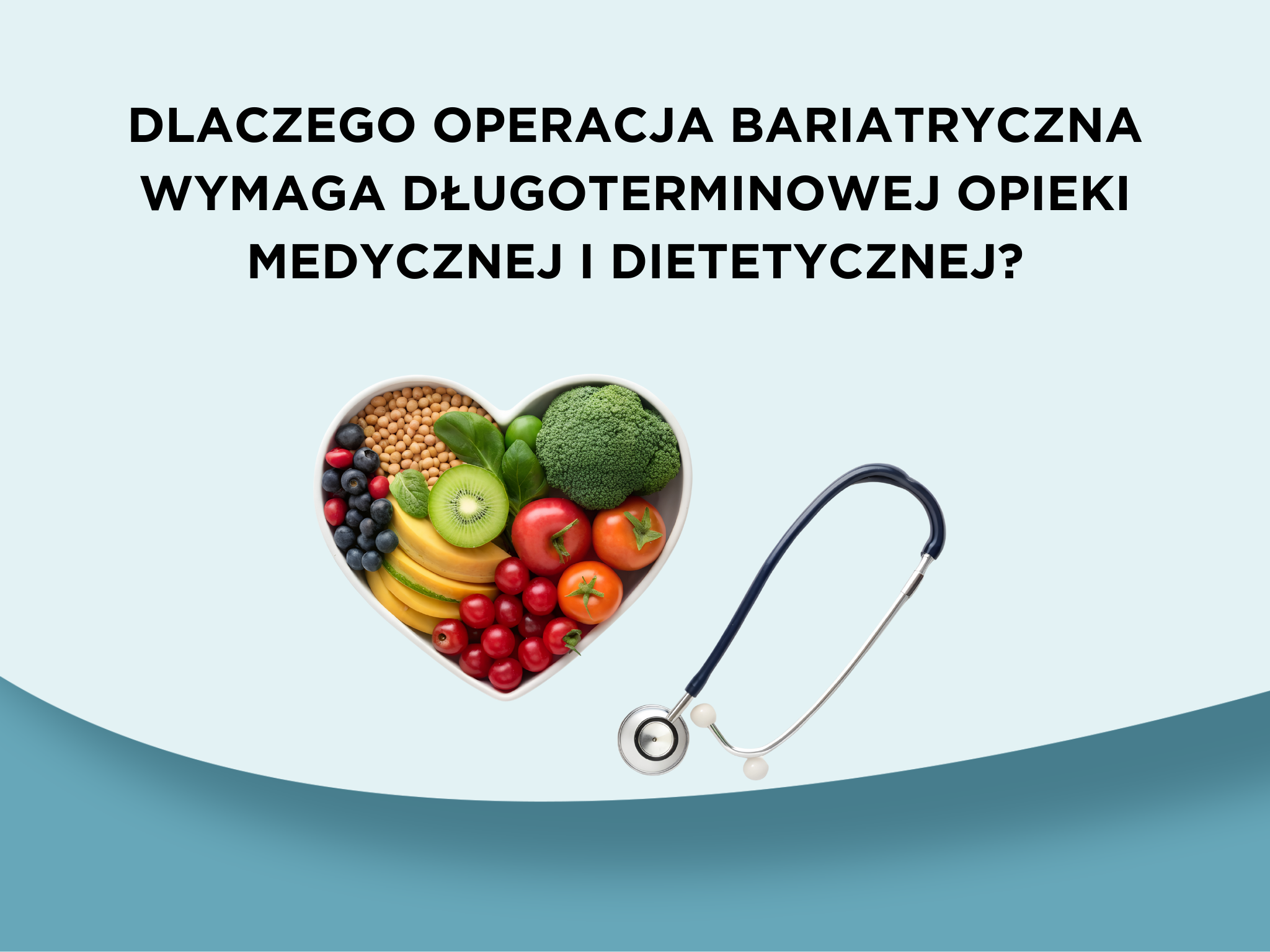 Dlaczego operacja bariatryczna wymaga długoterminowej opieki medycznej i dietetycznej?