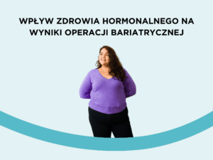 Ciąża i karmienie piersią po operacji bariatrycznej — porady, przeciwwskazania i wskazówki