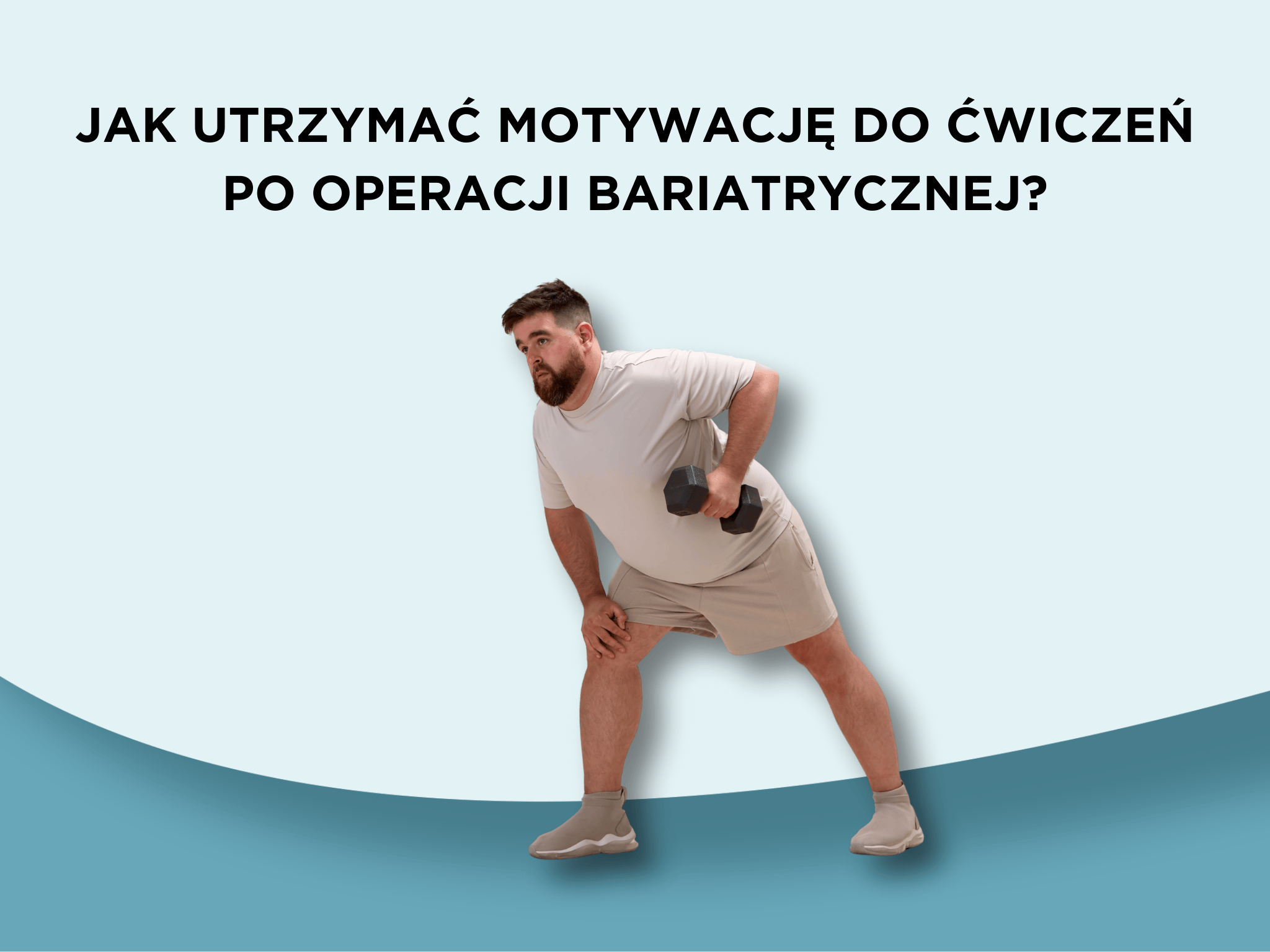 Jak utrzymać motywację do ćwiczeń po operacji bariatrycznej?