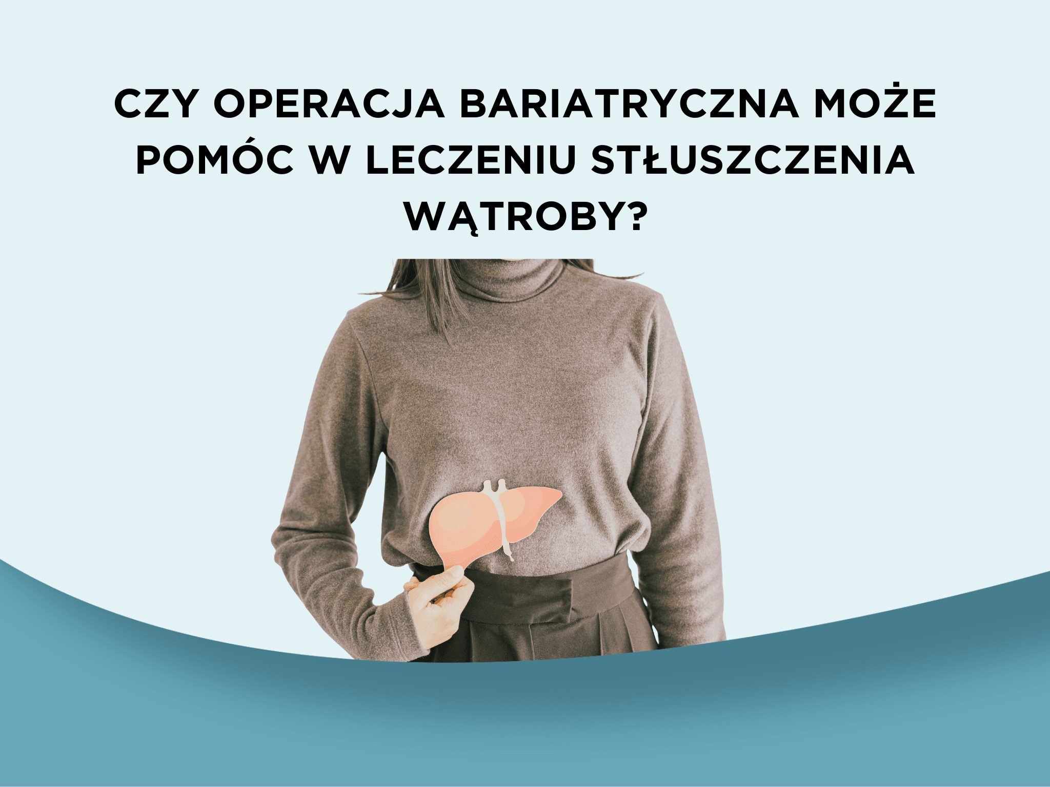 Czy operacja bariatryczna może pomóc w leczeniu stłuszczenia wątroby?