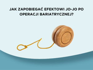 Jak zapobiegać efektowi jo-jo po operacji bariatrycznej?