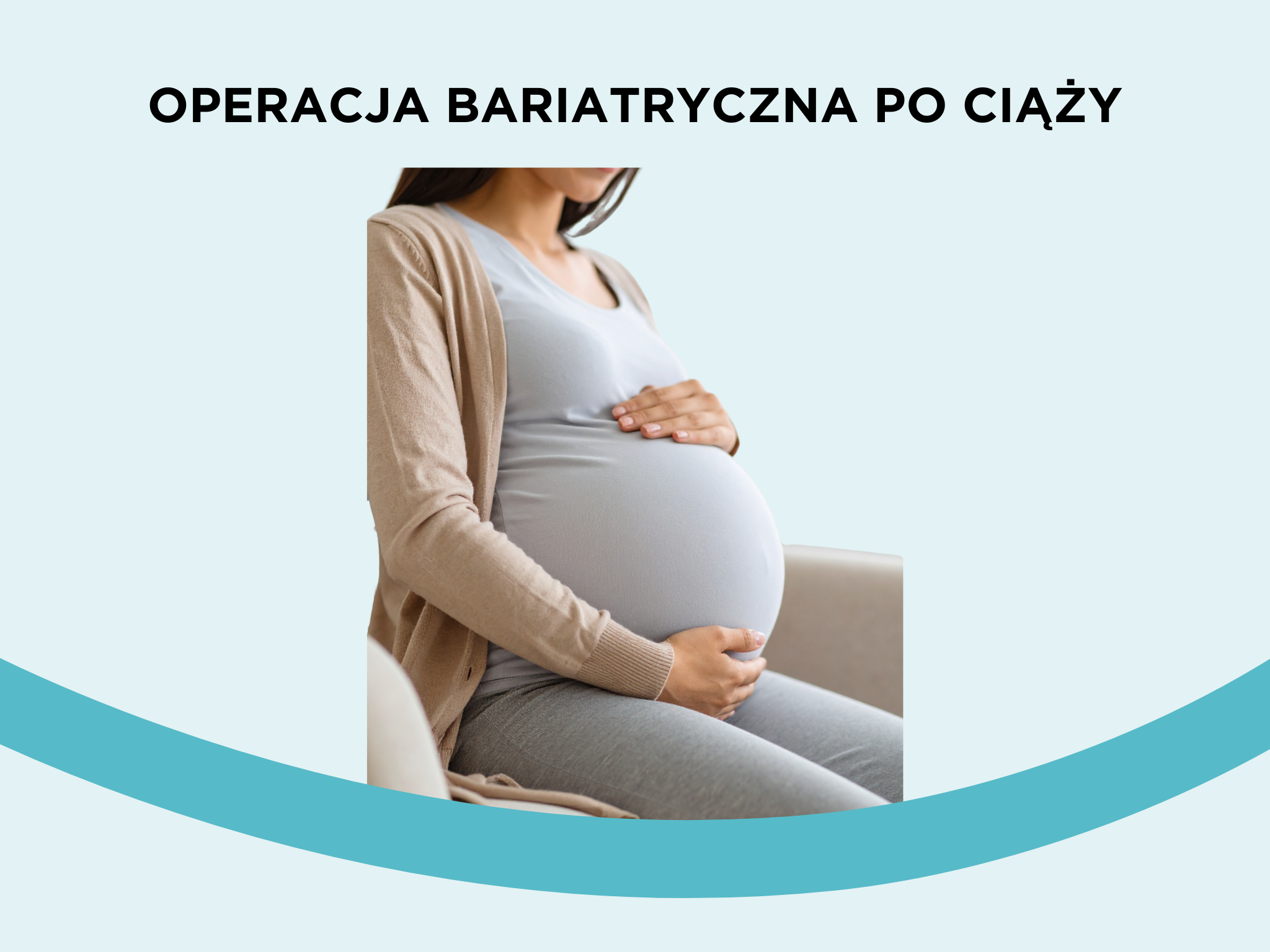 Operacja bariatryczna po ciąży – kiedy warto się na nią zdecydować?