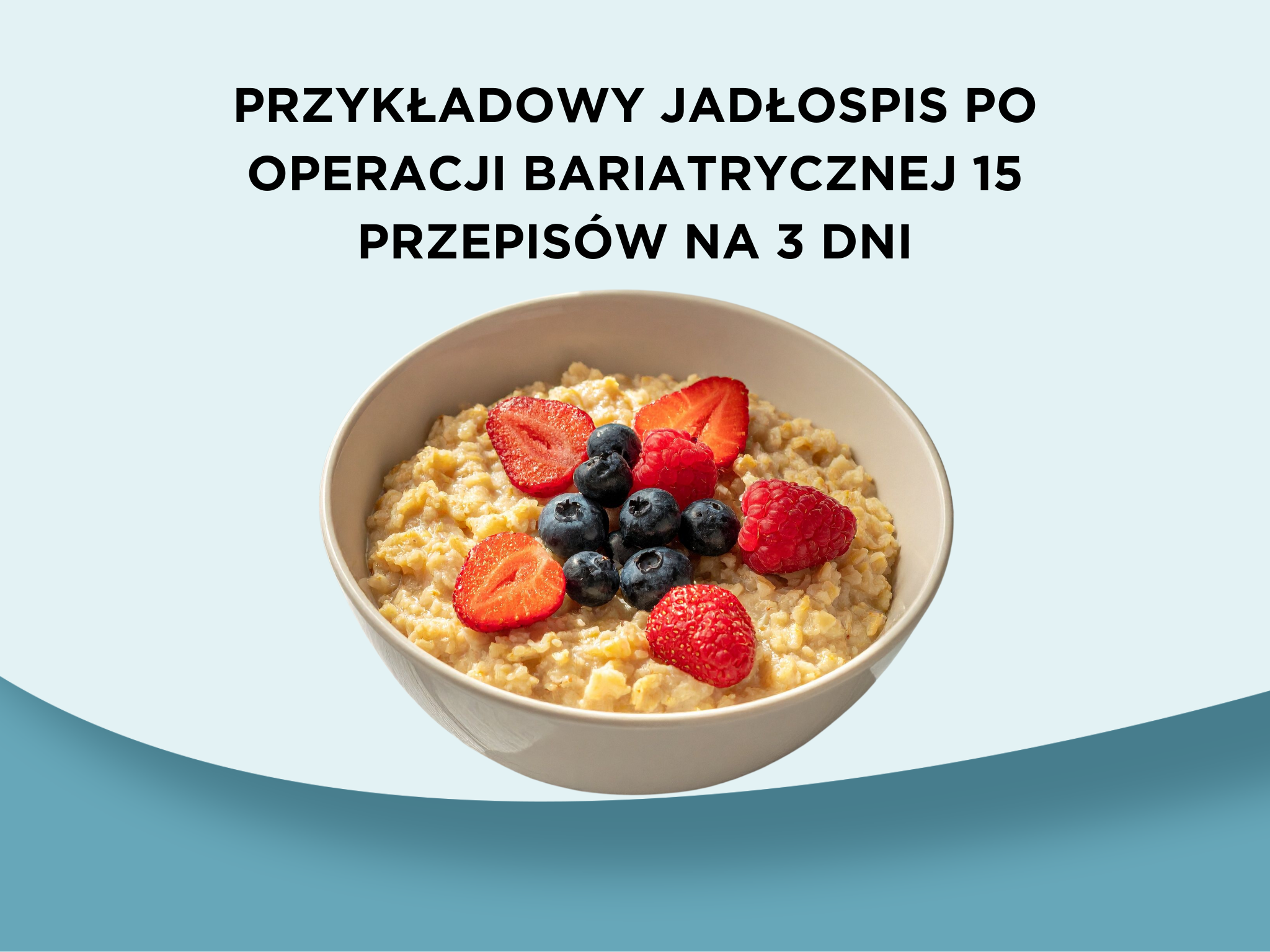 Przykładowy jadłospis po operacji bariatrycznej – 15 przepisów na 3 dni