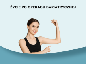 Jak zmienia się życie po operacji bariatrycznej?