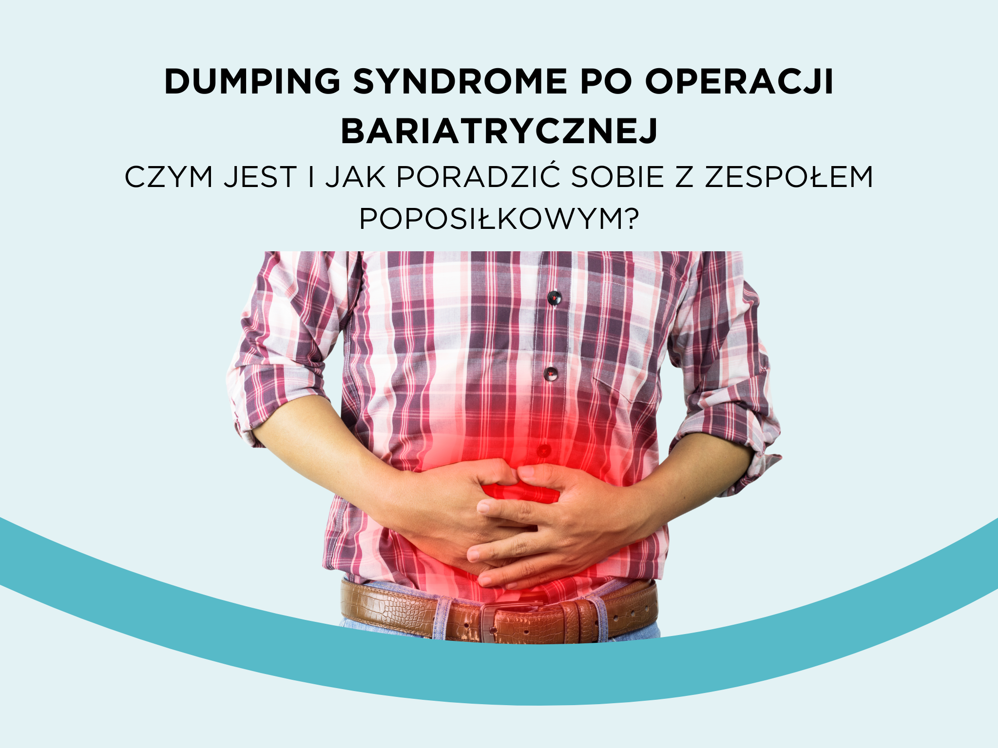 Dumping syndrome po operacji bariatrycznej – czym jest i jak poradzić sobie z zespołem poposiłkowym?