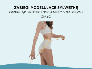 Zabiegi modelujące sylwetkę – przegląd skutecznych metod na piękne ciało