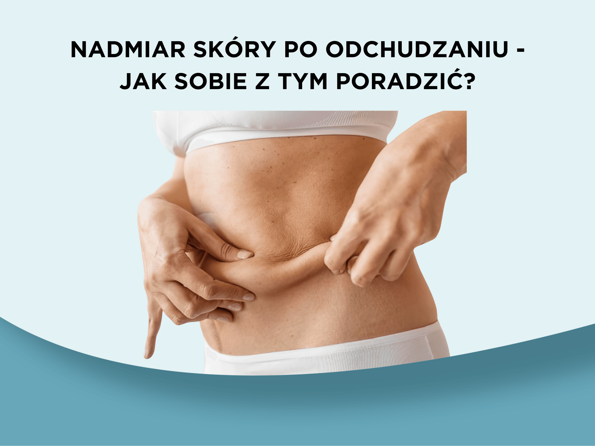 Nadmiar skóry po odchudzaniu – jak sobie z tym poradzić?