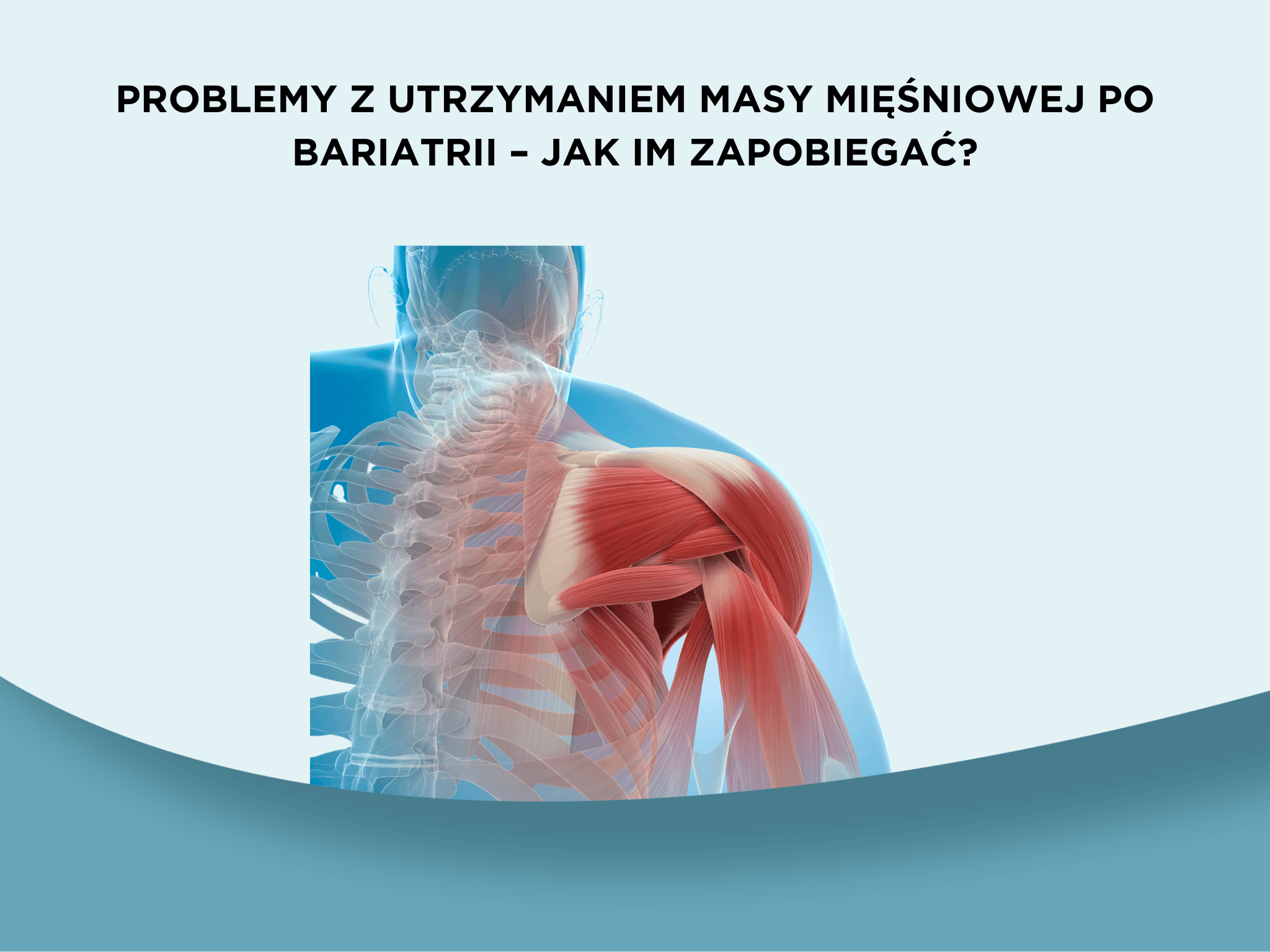 Problemy z utrzymaniem masy mięśniowej po bariatrii – jak im zapobiegać?