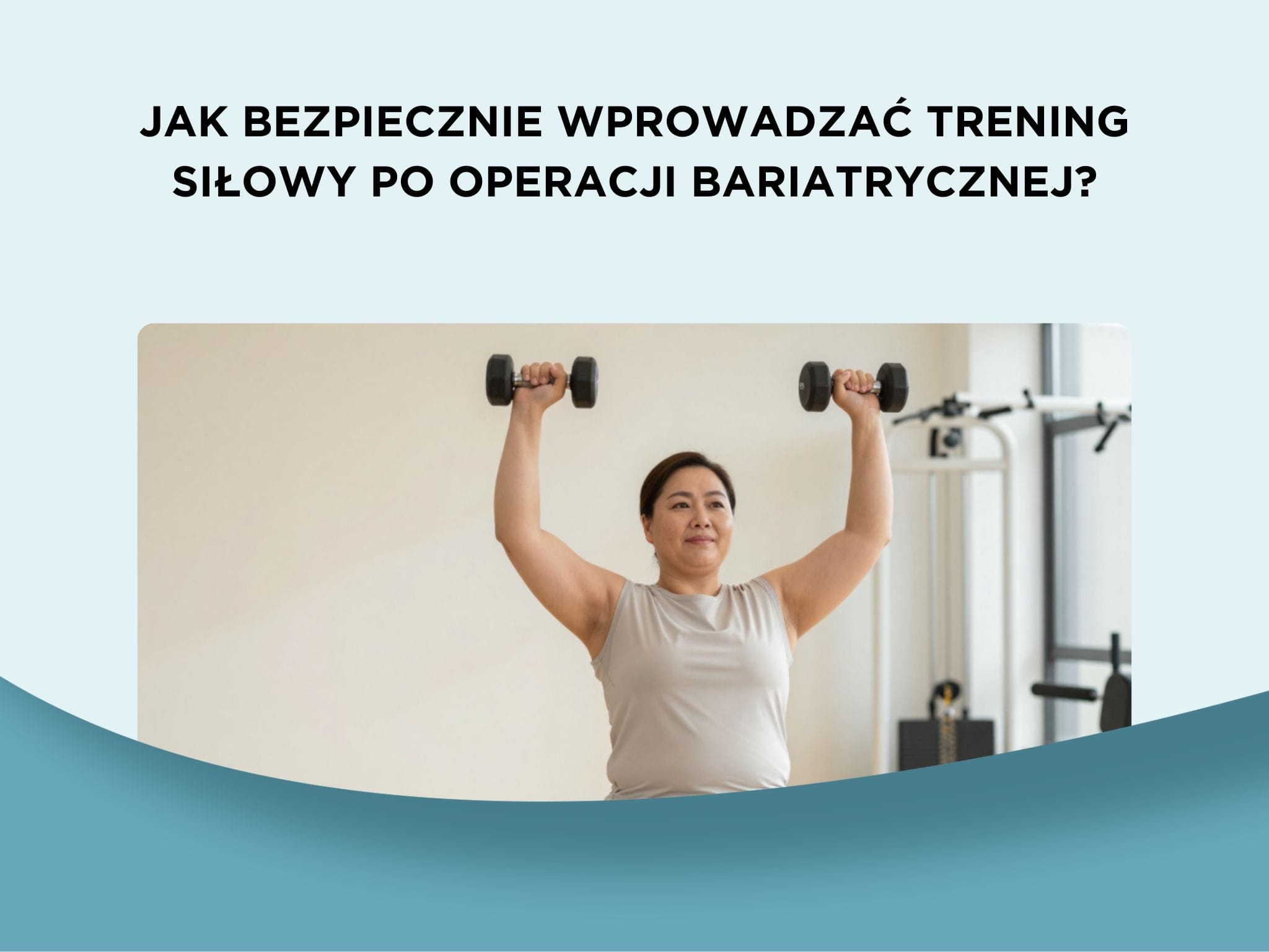 Jak bezpiecznie wprowadzać trening siłowy po operacji bariatrycznej?