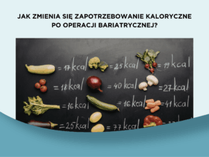 Jak zmienia się zapotrzebowanie kaloryczne po operacji bariatrycznej?